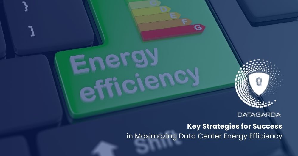 Key Strategies for Success in Maximazing Data Center Energy Efficiency