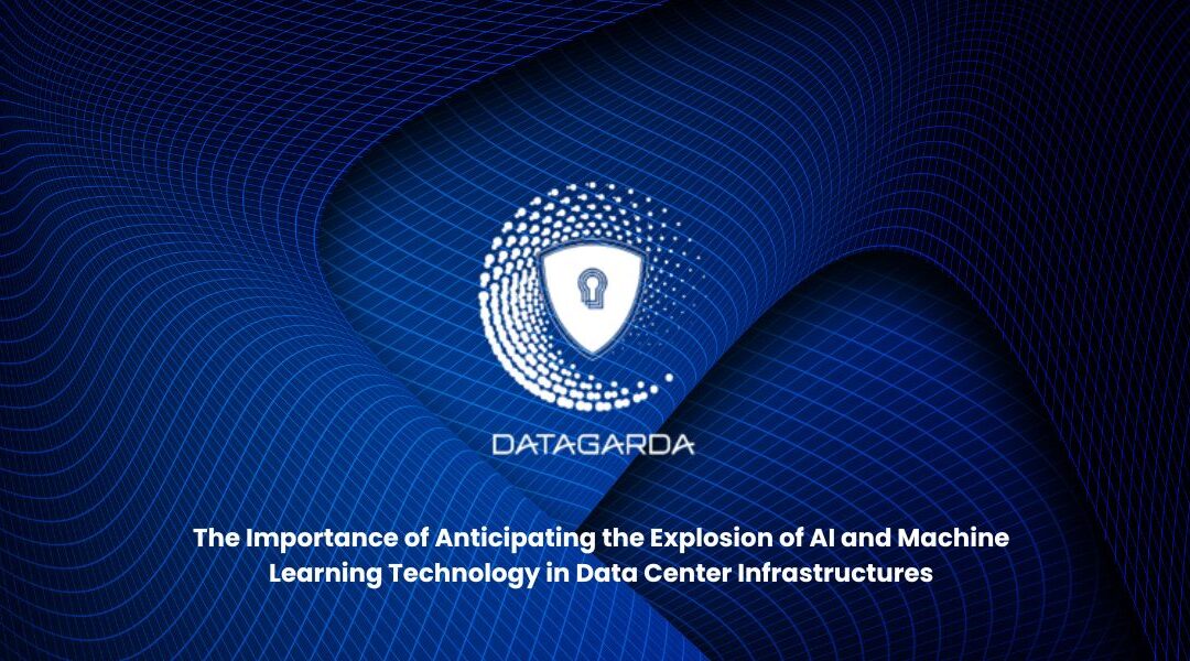 The Importance of Anticipating the Explosion of AI and Machine Learning Technology in Data Center Infrastructures