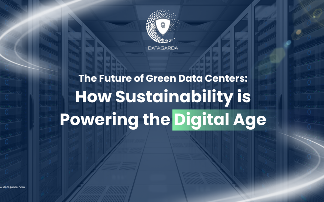 The Future of Green Data Centers: How Sustainability is Powering the Digital Age