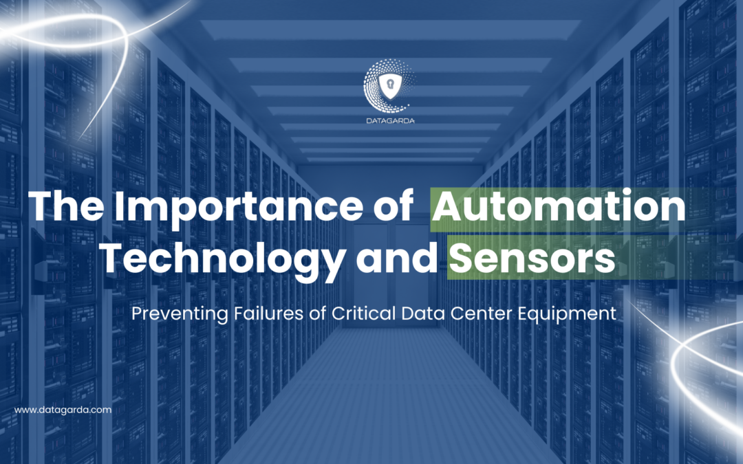 The Importance of Automation Technology and Sensors: Preventing Failures of Critical Data Center Equipment