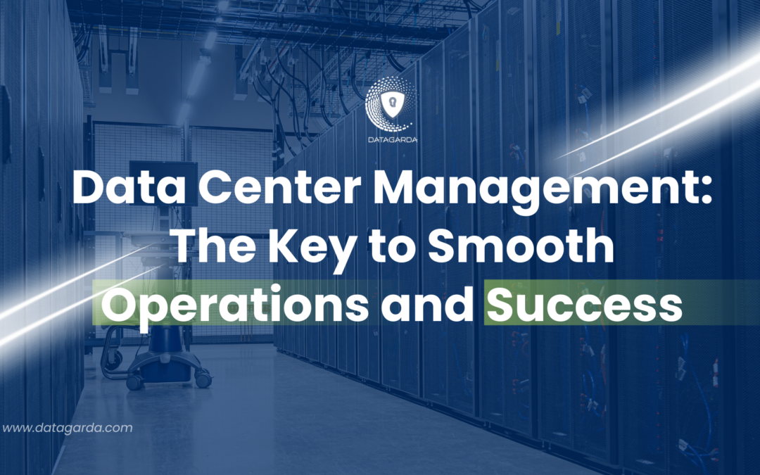 Data Center Management: The Key to Smooth Operations and Success