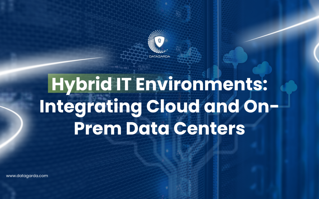 Hybrid IT Environments: Integrating Cloud and On-Prem Data Centers