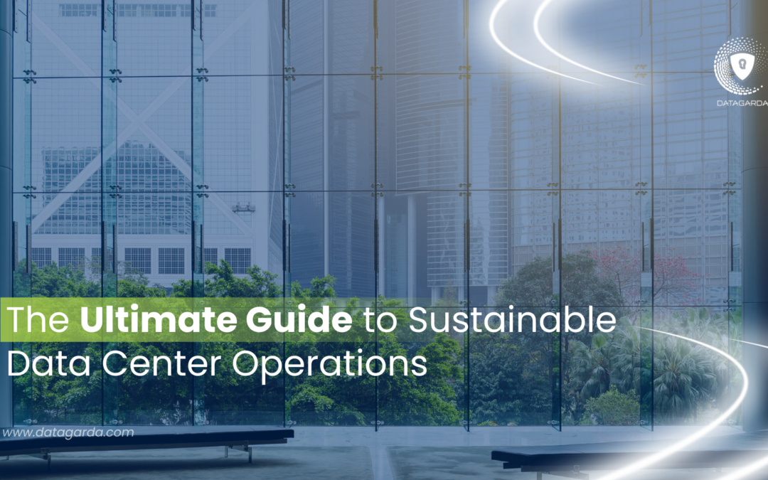 The Ultimate Guide to Sustainable Data Center Operations