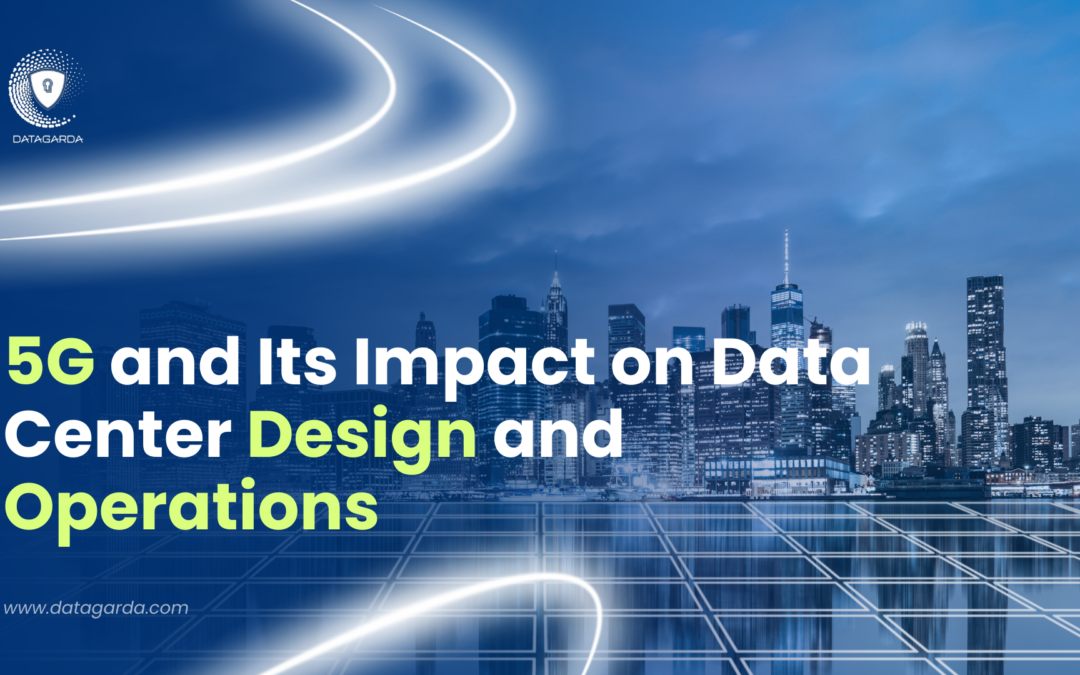 5G and Its Impact on Data Center Design and Operations