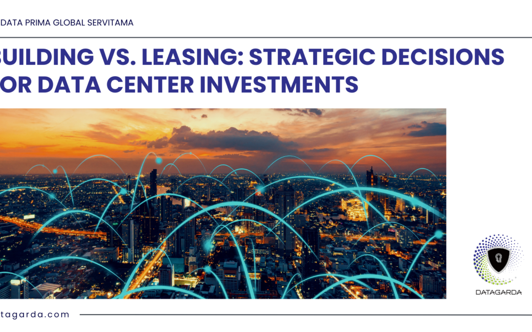 Building vs. Leasing: Strategic Decisions for Data Center Investments