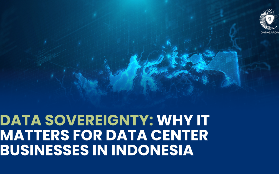 Data Sovereignty: Why It Matters for Data Center Businesses in Indonesia