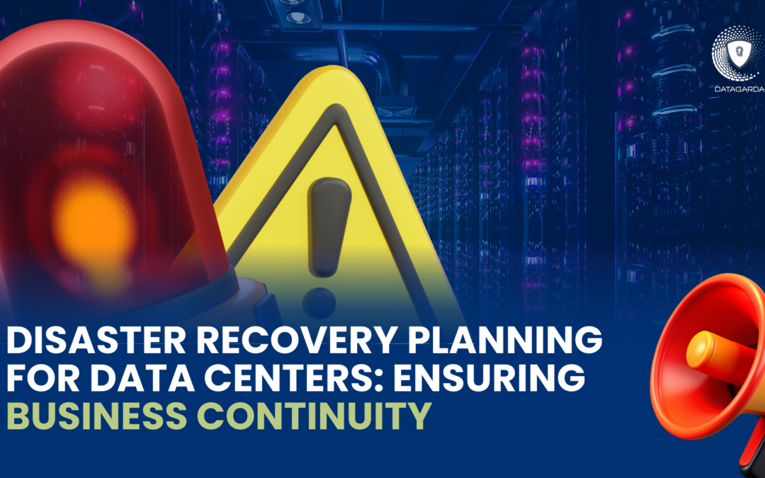 Disaster Recovery Planning for Data Centers: Ensuring Business Continuity