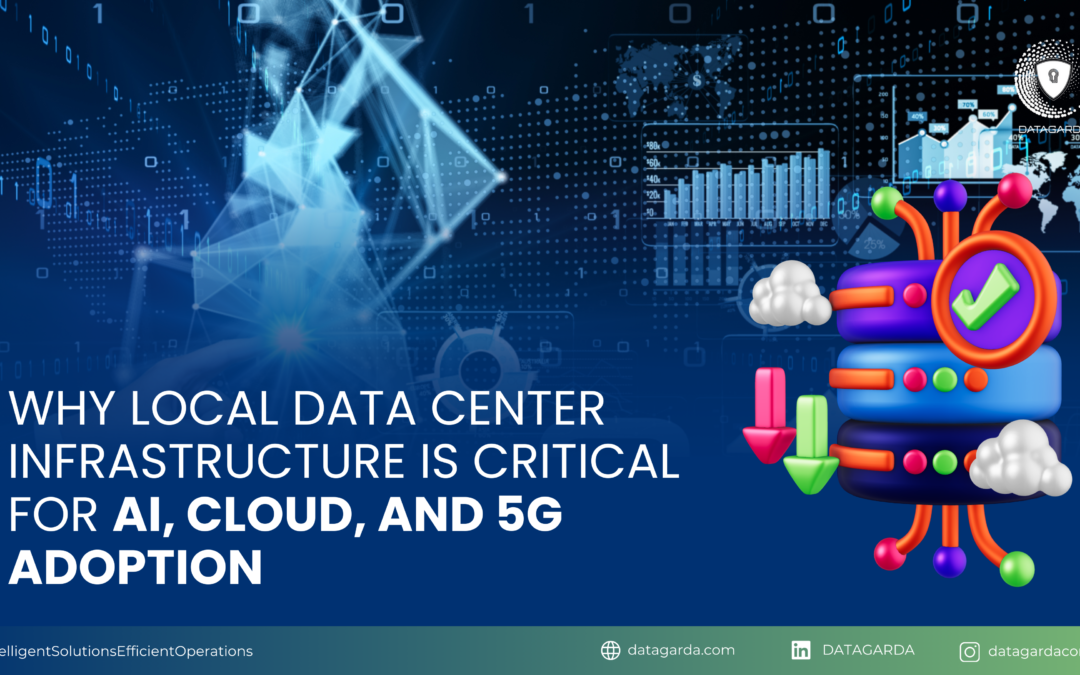 Why Local Data Center Infrastructure Is Critical for AI, Cloud, and 5G Adoption