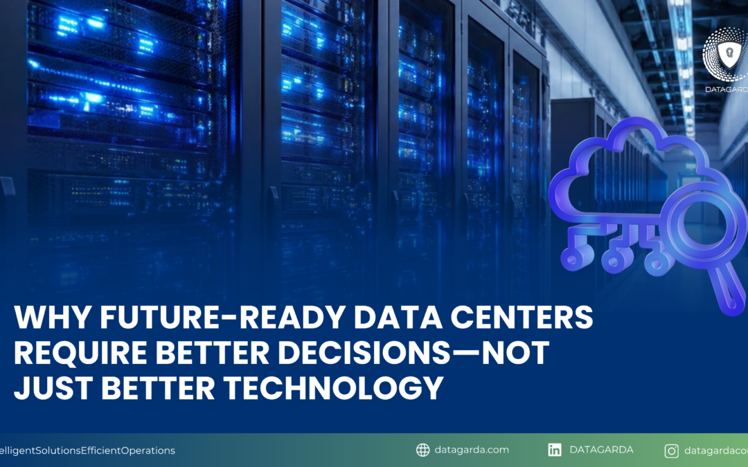 Why Future-Ready Data Centers Require Better Decisions—Not Just Better Technology