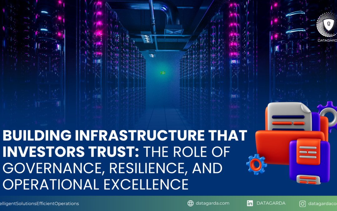 Building Infrastructure That Investors Trust: The Role of Governance, Resilience, and Operational Excellence