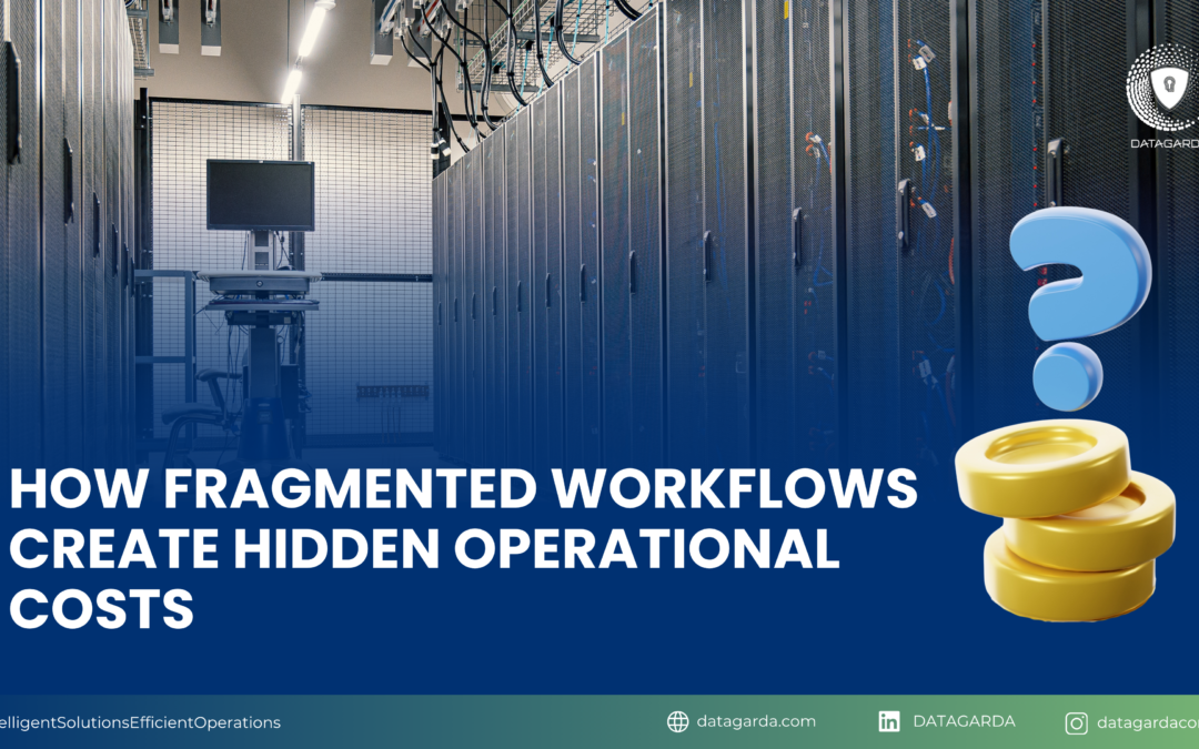 How Fragmented Workflows Create Hidden Operational Costs